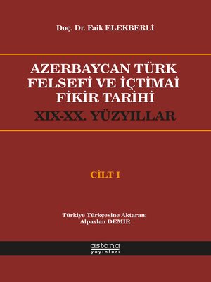 cover image of Azerbaycan Türk Felsefi ve İçtimai Fikir Tarihi (XIX-XX.Yüzyıllar) CİLT  I